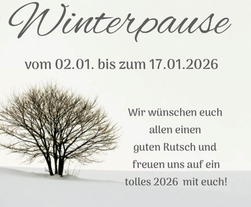 WINTERPAUSE vom 02.01.2026 bis zum 17.01.2026