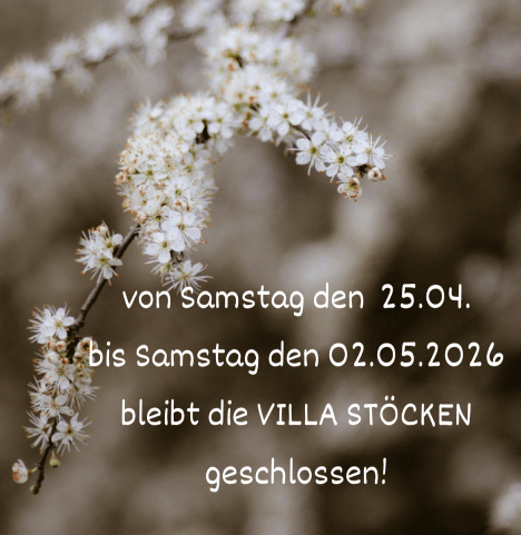 Von Samstag, den 25.04. bis Samstag, den 02.05.2026 bleibt die Villa Stöcken geschlossen.